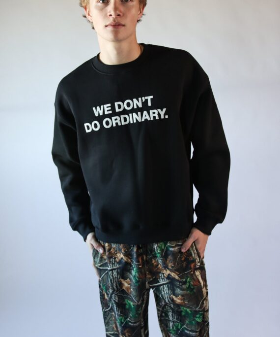 We Don't Do Ordinary Sweatshirt